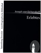 Joseph Freiherr von Eichendorff, Joseph Frhr. von Eichendorff, Joseph von Eichendorff - Erlebtes