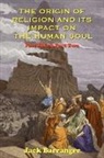 Jack Barranger - The Origin of Religion and Its Impact on