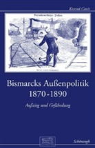Konrad Canis - Bismarcks Außenpolitik 1870 bis 1890