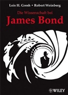 Lois Gresh, Lois H Gresh, Lois H. Gresh, Joachim Körber, Robert Weinberg - Die Wissenschaft bei James Bond