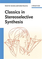 Erick Carreira, Erick M Carreira, Erick M. Carreira, Lisbet Kvaerno - Classics in Stereoselective Synthesis