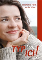 Stephani Palm, Stephanie Palm, Ursula Scholz - TYPisch ICH!