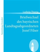 Ludwig Thoma - Briefwechsel des bayrischen Landtagsabgeordneten Jozef Filser