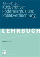 Sabine Kropp - Kooperativer Föderalismus und Politikverflechtung