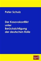 Peter Schulz - Der Kosovokonflikt unter besonderer Berücksichtigung der deutschen Rolle