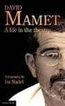 Ira Nadel, Ira B Nadel, Ira B. Nadel, Ira Bruce Nadel - David Mamet: A Life in the Theatre