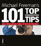 Michael Freeman - Michael Freeman's 101 Top Digital Photography Tips