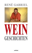 Rene Gabriel, René Gabriel - Weingeschichten