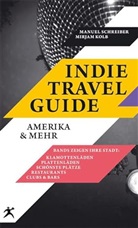 Mirjam Kolb, Manuel Schreiner, Mirjam Kolb, Manuel Schreiner - Indie Travel Guide: Amerika & mehr