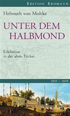 Helmuth Graf Von Moltke, Helmuth K. B. Graf von Moltke, Helmuth Karl Bernhard Graf von Moltke, Helmuth Karl Bernhard von Moltke, Helmuth von Moltke, Helmut Arndt - Unter dem Halbmond