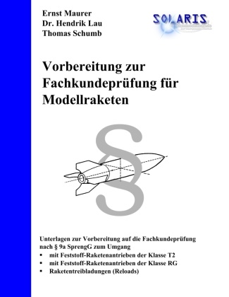 Lau, Hendrik Lau, Maure, Erns Maurer, Ernst Maurer, … - Vorbereitung zur Fachkundeprüfung für Modellraketen mit mehr als 20g Treibmittel