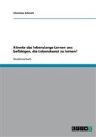 Christina Schmitt - Könnte das lebenslange Lernen uns befähigen, die Lebenskunst zu lernen?