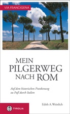 Edith A Weinlich, Edith A. Weinlich - Via Francigena, Mein Pilgerweg nach Rom