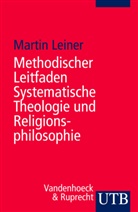 Martin Leiner, Martin (Prof. Dr.) Leiner - Methodischer Leitfaden Systematische Theologie und Religionsphilosophie