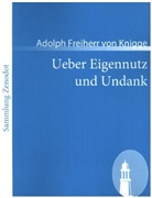 Adolph Freiherr von Knigge, Adolph Frhr. von Knigge, Adolph von Knigge - Ueber Eigennutz und Undank