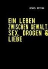 Bettina Henkel - EIN LEBEN ZWISCHEN GEWALT, SEX, DROGEN & LIEBE