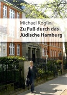 Michael Koglin, Wolfgang Huppertz, Florian Zietz - Zu Fuß durch das Jüdische Hamburg