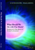 Catherine Malabou, Catherine/ Rand Malabou - What Should We Do With Our Brain?