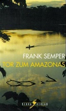 Frank Semper - Tor zum Amazonas
