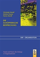 Marku Hauser, Markus Hauser, Christop Mandl, Christoph Mandl, Hanna Mandl - Die schöpferische Besprechung