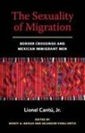 Lionel Cantu, Lionel/ Naples Cantu, Nancy A Naples, Nancy A. Naples, Salvador Vidal-Ortiz - The Sexuality of Migration