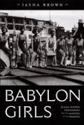 Brown, Jayna Brown,  Jayna Brown - Babylon Girls - Black Women Performers and the Shaping of the Modern