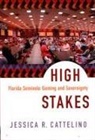 Cattelino, Jessica Cattelino, Jessica R. Cattelino, Jessica R. Cattelino - High Stakes