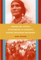 Marc Becker - Indians and Leftists in the Making of Ecuador s Modern Indigenous