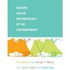 James D Faubion, James D. Faubion, George E Marcus, George E. Marcus, Paul Rabinow, Paul Marcus Rabinow... - Designs for an Anthropology of the Contemporary
