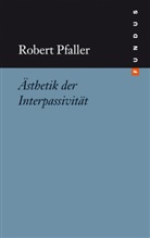 Robert Pfaller - Ästhetik der Interpassivität