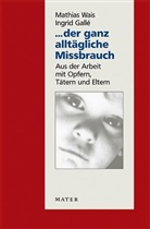 Ingrid GallÃ©, Ingrid Galle, Ingrid Gallé, Mathias Wais - ... der ganz alltägliche Missbrauch