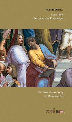 Peter Burke, Mari I Pena Aguado, Maria I. Pena Aguado, María Isabel Peña Aguado - Um 1808: Restrukturierung der Wissensarten. Circa 1808: Restructuring Knowledges - Dtsch.-Engl.