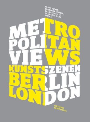 Conny Becker, Charlotte Klonk, Friede Schäfer, Friederike Schäfer, Franziska Solte - Metropolitan Views - Kunstszenen Berlin, London
