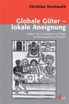 Christian Hochmuth - Globale Güter - lokale Aneignung