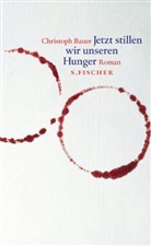 Christoph Bauer - Jetzt stillen wir unseren Hunger