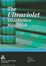 American Water Works Association, James R. Bolton, James/ Cotton Bolton, Christine A. Cotton - The Ultraviolet Disinfection Handbook
