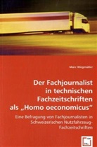 Marc Wegmüller - Der Fachjournalist in technischen Fachzeitschriften als ?Homo oeconomicus?