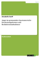 Annabelle Senff - Angst im gymnasialen Sportunterricht - Erscheinungsformen und Reduktionsmaßnahmen