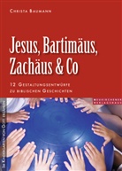 Christa Baumann - Jesus, Bartimäus, Zachäus & Co