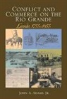 John A. Adams - Conflict And Commerce On The Rio Grande