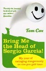Tom Cox - Bring Me the Head of Sergio Garcia