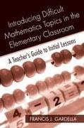 Francis J Gardella, Francis J. Gardella, Francis J. (Hunter College Gardella, Frank Gardella, Frank Gardella Gardella, … - Introducing Difficult Mathematics Topics in the Elementary Classroom A Teachers Guide to Initial Lessons