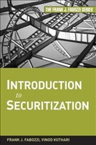 Fabozzi, Frank Fabozzi, Frank J Fabozzi, Frank J. Fabozzi, Frank J. Kothari Fabozzi, FABOZZI FRANK J KOTHARI VINOD... - INTRODUCTION TO SECURITIZATION