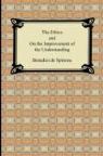 Benedict De Spinoza, Benedict De Spinoza - The Ethics and on the Improvement of the
