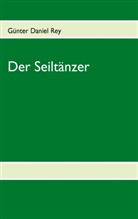 Günter D Rey, Günter D. Rey, Günter Daniel Rey - Der Seiltänzer