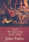 John Fuller - Ghosts/The Space of Joy/Song & Dance