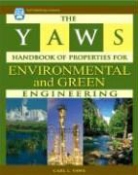 Carl Yaws, Carl (Professor of Chemical Engineering (Ret Yaws, Carl (Professor of Chemical Engineering (retired) at Lamar University Yaws, Carl L Yaws, Carl L. Yaws, Carl L. (Professor of Chemical Engineering ( Yaws... - Yaws Handbook of Properties for Environmental and Green Engineering