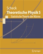 Florian Scheck - Theoretische Physik - 5: Statistische Theorie der Wärme