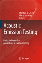 Christian U. Grosse, Ohtsu, Ohtsu, Masayasu Ohtsu, Christia U Grosse, Christian U Grosse - Acoustic Emission Testing