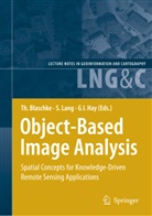 Thomas Blaschke, Geoffrey Hay, Geoffrey J. Hay, Stefa Lang, Stefan Lang - Object-Based Image Analysis